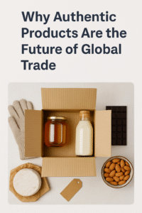Why Authentic Products Are the Future of Global Trade